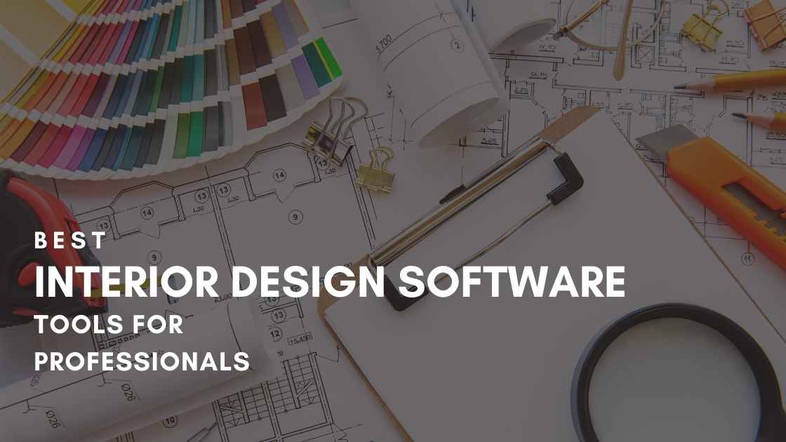 Best Interior Design Software Tools For Professionals in 2021